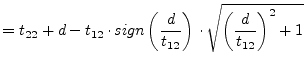 $\displaystyle = t_{22} + d - t_{12}\cdot sign\left(\dfrac{d}{t_{12}}\right)\cdot \sqrt{\left(\dfrac{d}{t_{12}}\right)^2 + 1}$