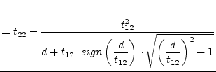 $\displaystyle = t_{22} - \dfrac{t_{12}^2}{d + t_{12}\cdot sign\left(\dfrac{d}{t_{12}}\right)\cdot \sqrt{\left(\dfrac{d}{t_{12}}\right)^2 + 1}}$