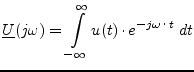$\displaystyle \underline{U}(j\omega) =
\int\limits_{-\infty}^{\infty} u(t)\cdot e^{-j\omega\cdot t} \; dt$