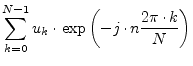 $\displaystyle \sum_{k=0}^{N-1} u_k\cdot \exp\left( -j\cdot n\frac{2\pi\cdot k}{N} \right)$