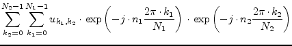 $\displaystyle \sum_{k_2=0}^{N_2-1} \sum_{k_1=0}^{N_1-1}
u_{k_1,k_2}\cdot \exp\l...
...k_1}{N_1} \right)
\cdot \exp\left( -j\cdot n_2\frac{2\pi\cdot k_2}{N_2} \right)$