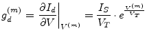 $\displaystyle g_{d}^{(m)} = \left.\dfrac{\partial I_{d}}{\partial V}\right\vert _{V^{(m)}} = \dfrac{I_{S}}{V_{T}}\cdot e^{\frac{V^{(m)}}{V_{T}}}$