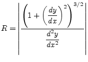 $\displaystyle R = \left\vert\dfrac{\left(1+\left(\dfrac{dy}{dx}\right)^{2}\right)^{3/2}}{\dfrac{d^{2}y}{dx^{2}}}\right\vert$