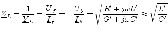 $\displaystyle \underline{Z}_L = \dfrac{1}{\underline{Y}_L} = \dfrac{\underline{...
..._b} = \sqrt{\dfrac{R'+j\omega L'}{G'+j\omega C'}} \approx \sqrt{\dfrac{L'}{C'}}$