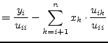 $\displaystyle = \frac{y_{i}}{u_{ii}} - \sum_{k=i+1}^{n} x_{k}\cdot \frac{u_{ik}}{u_{ii}}$