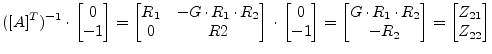 $\displaystyle ([A]^T)^{-1}\cdot \begin{bmatrix}0\\ -1 \end{bmatrix} = \begin{bm...
..._1\cdot R_2\\ -R_2 \end{bmatrix} = \begin{bmatrix}Z_{21}\\ Z_{22} \end{bmatrix}$