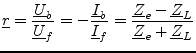$\displaystyle \underline{r} = \dfrac{\underline{U}_b}{\underline{U}_f} = -\dfra...
... = \dfrac{\underline{Z}_e - \underline{Z}_L}{\underline{Z}_e + \underline{Z}_L}$