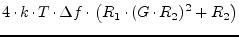 $\displaystyle 4\cdot k\cdot T\cdot \Delta f\cdot \left( R_1\cdot (G\cdot R_2)^2 + R_2 \right)$