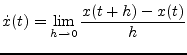 $\displaystyle \dot{x}(t) = \lim_{h \rightarrow 0} \dfrac{x(t+h) - x(t)}{h}$