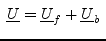 \fbox{$\underline{U} = \underline{U}_f + \underline{U}_b$}