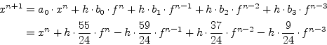 \begin{displaymath}\begin{split}x^{n+1} &= a_0\cdot x^{n} + h\cdot b_{0}\cdot f^...
...\cdot f^{n-2} - h\cdot \dfrac{9}{24}\cdot f^{n-3}\\ \end{split}\end{displaymath}
