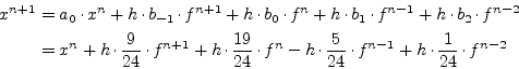 \begin{displaymath}\begin{split}x^{n+1} &= a_0\cdot x^{n} + h\cdot b_{-1}\cdot f...
...\cdot f^{n-1} + h\cdot \dfrac{1}{24}\cdot f^{n-2}\\ \end{split}\end{displaymath}