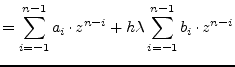 $\displaystyle = \sum^{n-1}_{i=-1} a_i\cdot z^{n-i} + h\lambda \sum^{n-1}_{i=-1} b_i\cdot z^{n-i}$
