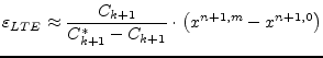$\displaystyle \varepsilon_{LTE} \approx \dfrac{C_{k+1}}{C^{*}_{k+1} - C_{k+1}}\cdot \left(x^{n+1, m} - x^{n+1, 0}\right)$