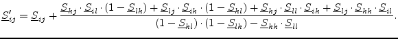 $\displaystyle \underline{S}'_{ij} = \underline{S}_{ij} + \frac{ \underline{S}_{...
...kl})\cdot (1-\underline{S}_{lk}) - \underline{S}_{kk}\cdot \underline{S}_{ll}}.$