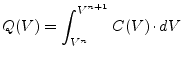 $\displaystyle Q(V) = \int^{V^{n+1}}_{V^{n}} C(V)\cdot dV$