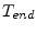 $ T_{end}$