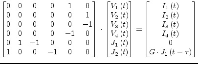 $\displaystyle \begin{bmatrix}0 & 0 & 0 & 0 & 1 & 0\\ 0 & 0 & 0 & 0 & 0 & 1\\ 0 ...
...\right)\\ I_4\left(t\right)\\ 0\\ G\cdot J_1\left(t - \tau\right) \end{bmatrix}$