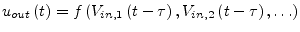 $\displaystyle u_{out}\left(t\right) = f\left(V_{in,1}\left(t - \tau\right), V_{in,2}\left(t - \tau\right), \ldots\right)$