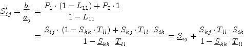 \begin{displaymath}\begin{split}\underline{S}'_{ij} = \dfrac{\underline{b}_{i}}{...
...k}}{1 - \underline{S}_{kk}\cdot \underline{T}_{ll}} \end{split}\end{displaymath}