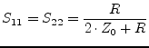 $\displaystyle S_{11} = S_{22} = \frac{R}{2\cdot Z_0+R} \\ $