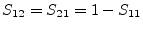 $\displaystyle S_{12} = S_{21} = 1-S_{11}$