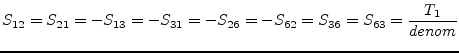 $\displaystyle S_{12} = S_{21} = -S_{13} = -S_{31} = -S_{26} = -S_{62} = S_{36} = S_{63} = \frac{T_1}{denom}$