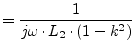 $\displaystyle = \frac{1}{j\omega\cdot L_2\cdot (1-k^2)}$