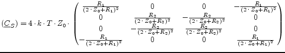 $\displaystyle (\underline{C}_S) = 4\cdot k\cdot T\cdot Z_0\cdot \begin{pmatrix}...
...cdot Z_0 + R_1)^2} & 0 & 0 & \tfrac{R_1}{(2\cdot Z_0 + R_1)^2} \\ \end{pmatrix}$