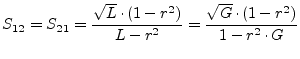 $\displaystyle S_{12} = S_{21} = \frac{\sqrt{L}\cdot(1-r^2)}{L-r^2} = \frac{\sqrt{G}\cdot(1-r^2)}{1-r^2\cdot G}$