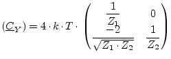 $\displaystyle (\underline{C}_Y) = 4\cdot k\cdot T\cdot \begin{pmatrix}\dfrac{1}{Z_1} & 0 \\ \dfrac{-2}{\sqrt{Z_1\cdot Z_2}} & \dfrac{1}{Z_2} \\ \end{pmatrix}$