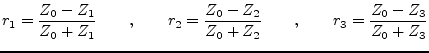 $\displaystyle r_1 = \frac{Z_0-Z_1}{Z_0+Z_1} \qquad,\qquad r_2 = \frac{Z_0-Z_2}{Z_0+Z_2} \qquad,\qquad r_3 = \frac{Z_0-Z_3}{Z_0+Z_3}$