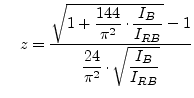 $\displaystyle \;\;\;\; z = \frac{\sqrt{1 + \dfrac{144}{\pi^2}\cdot\dfrac{I_B}{I_{RB}}} -1}{\dfrac{24}{\pi^2}\cdot\sqrt{\dfrac{I_B}{I_{RB}}}}$