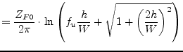 $\displaystyle = \frac{Z_{F0}}{2\pi}\cdot\ln{\left(f_{u}\frac{h}{W} + \sqrt{1 + \left(\frac{2h}{W}\right)^{2}}\right)}$