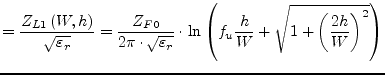 $\displaystyle = \dfrac{Z_{L1} \left(W, h\right)}{\sqrt{\varepsilon_{r}}} = \fra...
...ot\ln{\left(f_{u}\frac{h}{W} + \sqrt{1 + \left(\frac{2h}{W}\right)^{2}}\right)}$