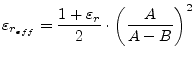 $\displaystyle \varepsilon_{r_{eff}} = \dfrac{1 + \varepsilon_r}{2}\cdot \left(\dfrac{A}{A - B}\right)^2$