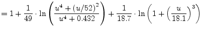 $\displaystyle = 1 + \frac{1}{49}\cdot\ln{\left(\frac{u^{4} + \left(u/52\right)^...
...ht)} + \frac{1}{18.7}\cdot\ln{\left(1 + \left(\frac{u}{18.1}\right)^{3}\right)}$