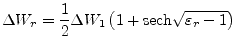 $\displaystyle \Delta W_r = \dfrac{1}{2} \Delta W_1 \left(1 + \text{sech} \sqrt{\varepsilon_r - 1}\right)$