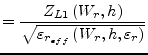 $\displaystyle = \dfrac{Z_{L1} \left(W_r, h\right)}{\sqrt{\varepsilon_{r_{eff}} \left(W_r, h, \varepsilon_r\right)}}$