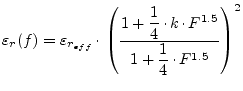 $\displaystyle \varepsilon_{r}(f) = \varepsilon_{r_{eff}}\cdot \left(\frac{1 + \dfrac{1}{4}\cdot k\cdot F^{1.5}}{1 + \dfrac{1}{4}\cdot F^{1.5}}\right)^{2}$