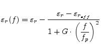 $\displaystyle \varepsilon_{r}(f) = \varepsilon_{r} - \frac{\varepsilon_{r} - \varepsilon_{r_{eff}}}{1 + G\cdot \left(\dfrac{f}{f_{p}}\right)^{2}}$