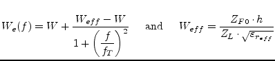 $\displaystyle W_e(f) = W + \dfrac{W_{eff} - W}{1 + \left(\dfrac{f}{f_T}\right)^...
...\;\;\;\; W_{eff} = \dfrac{Z_{F0}\cdot h}{Z_L\cdot \sqrt{\varepsilon_{r_{eff}}}}$